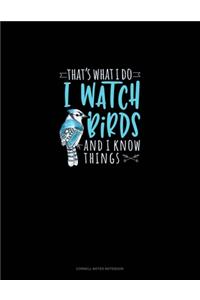That's What I Do I Watch Birds And I Know Things
