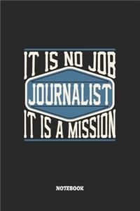 Journalist Notebook - It Is No Job, It Is A Mission: Blank Composition Notebook to Take Notes at Work. Plain white Pages. Bullet Point Diary, To-Do-List or Journal For Men and Women.