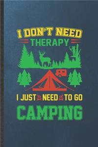 I Don't Need Therapy I Just Need to Go Camping