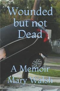 Wounded but not Dead