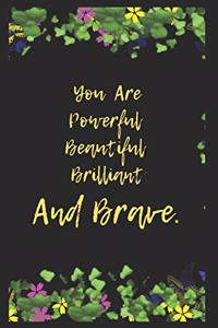 You Are Powerful Beautiful Brilliant And Brave.