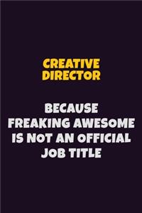 Creative Director, Because Freaking Awesome Is Not An Official Job Title
