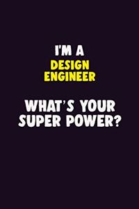 I'M A design engineer, What's Your Super Power?
