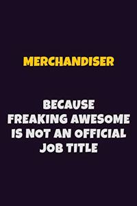 Merchandiser, Because Freaking Awesome Is Not An Official Job Title