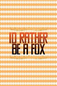 I'd Rather Be A Fox