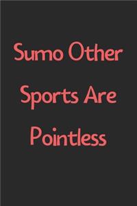 Sumo Other Sports Are Pointless