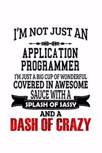I'm Not Just An Application Programmer I'm Just A Big Cup Of Wonderful