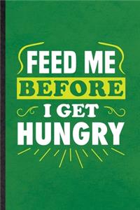 Feed Me Before I Get Hungry