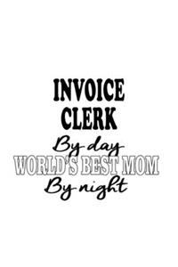 Invoice Clerk By Day World's Best Mom By Night