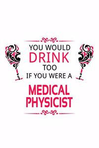 You Would Drink Too If You Were A Medical Physicist