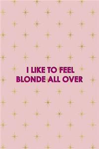 I Like To Feel Blonde All Over
