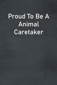 Proud To Be A Animal Caretaker