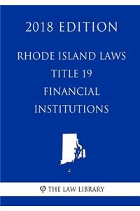 Rhode Island Laws - Title 19 - Financial Institutions (2018 Edition)
