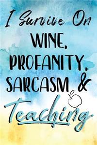 I Survive On Wine, Profanity, Sarcasm & Teaching