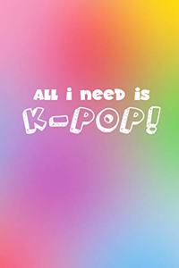 All I Need is Kpop: Kpop Notebooks, Kpop Back to School for K-Pop Fans, 6 x 9 Blank Lined Journals