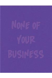None of Your Business Journal
