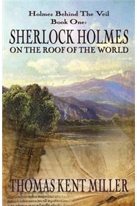 Sherlock Holmes on The Roof of The World (Holmes Behind The Veil Book 1)