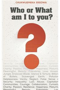 Who or what am I to you?