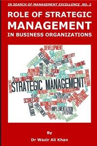 Role of Strategic Management in Business Organizations