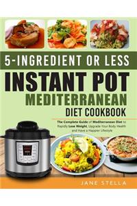 5-Ingredient or Less Instant Pot Mediterranean Diet Cookbook