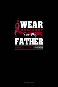 I Wear Burgundy for My Father - Sickle Cell Anemia Awareness