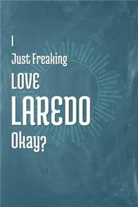 I Just Freaking Love Laredo Okay?