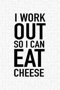 I Workout So I Can Eat Cheese