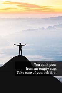 You Can't Pour from an Empty Cup. Take Care of Yourself First
