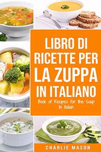 Libro di Ricette per la Zuppa In italiano/ Book of Recipes for the Soup In Italian