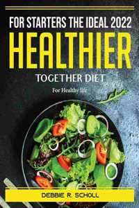 For Starters the Ideal 2022 Healthier Together Diet