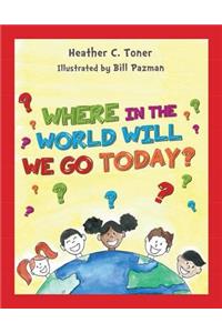 Where in the World Will We Go Today?