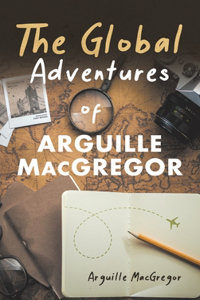 Global Adventures of Arguille MacGregor