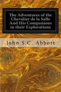 The Adventures of the Chevalier de la Salle And His Companions in their Explorations