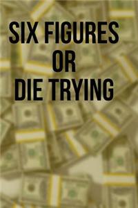 Six Figures or Die Trying