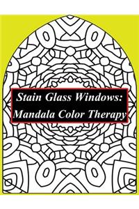 Stain Glass Windows: Mandala Color Therapy: Anti-Stress Coloring: A Stained Glass Mandala Coloring Book Filled with Buddhist Mandala Patterns Presented in the Style of a Christian Stain Glass for Adults, Children, Teens, Men, Women & Seniors