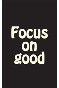 Focus on Good