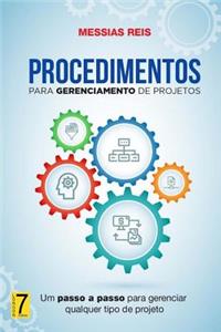 Procedimentos Para Gerenciamento de Projetos: Um Passo a Passo Para Gerenciar Qualquer Tipo de Projeto