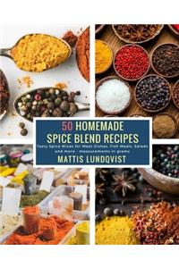 50 Homemade Spice Blend Recipes: Tasty Spice Mixes for Meat Dishes, Fish Meals, Salads and More  Measurements in Grams