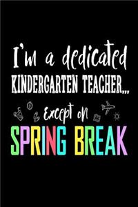 I'm a Dedicated Kindergarten Teacher Except on Spring Break