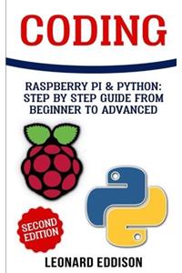 Coding: Raspberry Pi & Python: Step by Step Guide from Beginner to Advanced (Two Manuscripts in One)