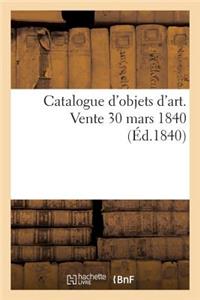 Catalogue d'Objets d'Art. Vente 30 Mars 1840