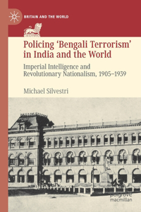 Policing 'Bengali Terrorism' in India and the World