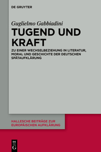 Tugend Und Kraft: Zu Einer Wechselbeziehung in Literatur, Moral Und Geschichte Der Deutschen Spätaufklärung