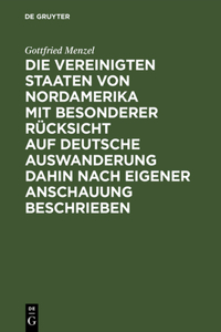 Vereinigten Staaten von Nordamerika mit besonderer Rücksicht auf deutsche Auswanderung dahin nach eigener Anschauung beschrieben