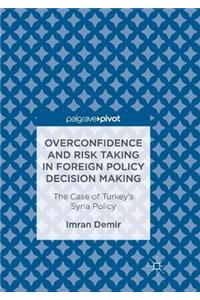 Overconfidence and Risk Taking in Foreign Policy Decision Making