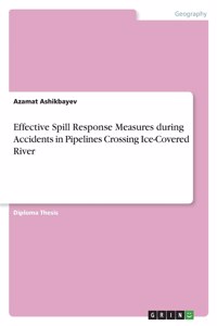Effective Spill Response Measures during Accidents in Pipelines Crossing Ice-Covered River