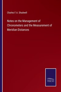 Notes on the Management of Chronometers and the Measurement of Meridian Distances