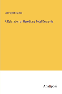 Refutation of Hereditary Total Depravity