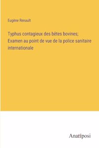 Typhus contagieux des bêtes bovines; Examen au point de vue de la police sanitaire internationale