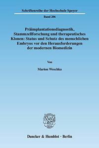 Praimplantationsdiagnostik, Stammzellforschung Und Therapeutisches Klonen: Status Und Schutz Des Menschlichen Embryos VOR Den Herausforderungen Der Modernen Biomedizin